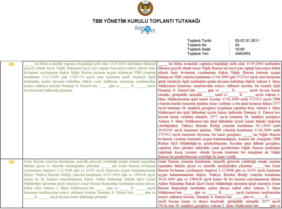 07.2009 gün 17467-76 sayılı ısrar kararının iptali istemiyle ilgili tarafından açılan davanın kabulüne ilişkin yerel mahkeme kararının, tarafımızdan temyiz edilmesi üzerine Danıştay 8.