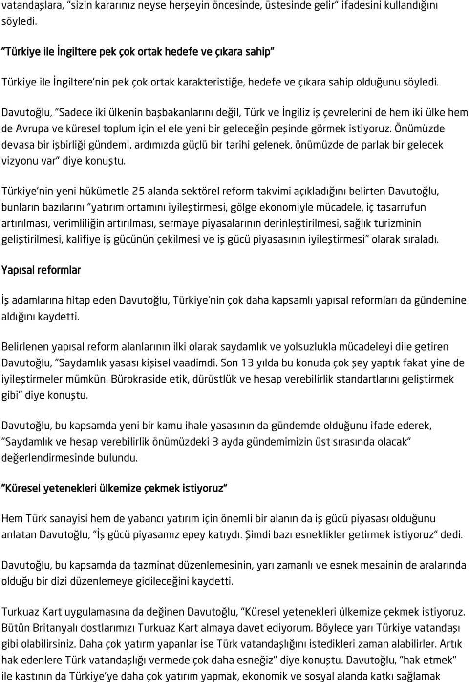 Davutoğlu, "Sadece iki ülkenin başbakanlarını değil, Türk ve İngiliz iş çevrelerini de hem iki ülke hem de Avrupa ve küresel toplum için el ele yeni bir geleceğin peşinde görmek istiyoruz.