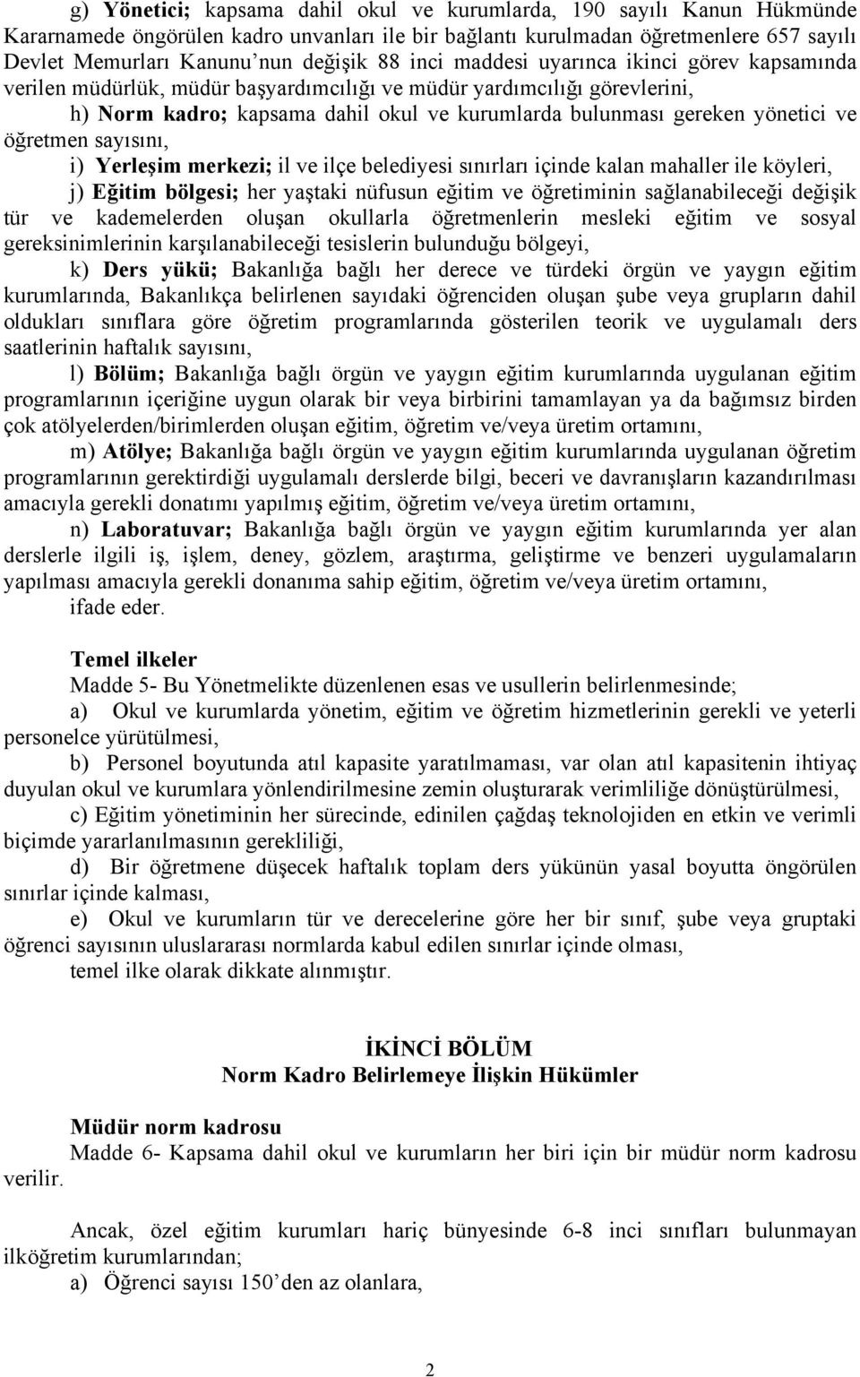 ve öğretmen sayısını, i) Yerleşim merkezi; il ve ilçe belediyesi sınırları içinde kalan mahaller ile köyleri, j) Eğitim bölgesi; her yaştaki nüfusun eğitim ve öğretiminin sağlanabileceği değişik tür