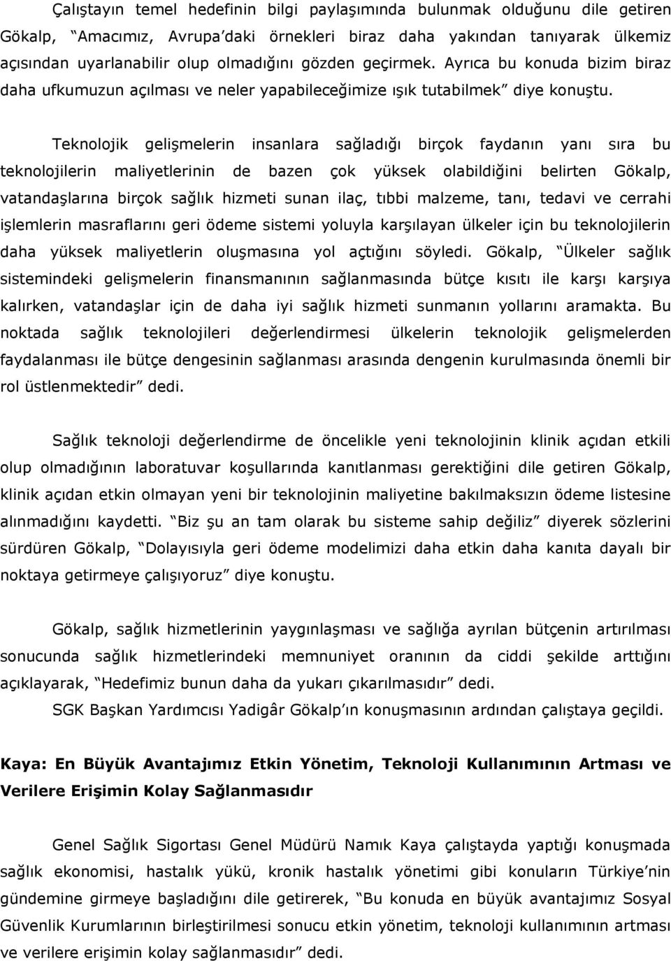 Teknolojik gelişmelerin insanlara sağladığı birçok faydanın yanı sıra bu teknolojilerin maliyetlerinin de bazen çok yüksek olabildiğini belirten Gökalp, vatandaşlarına birçok sağlık hizmeti sunan