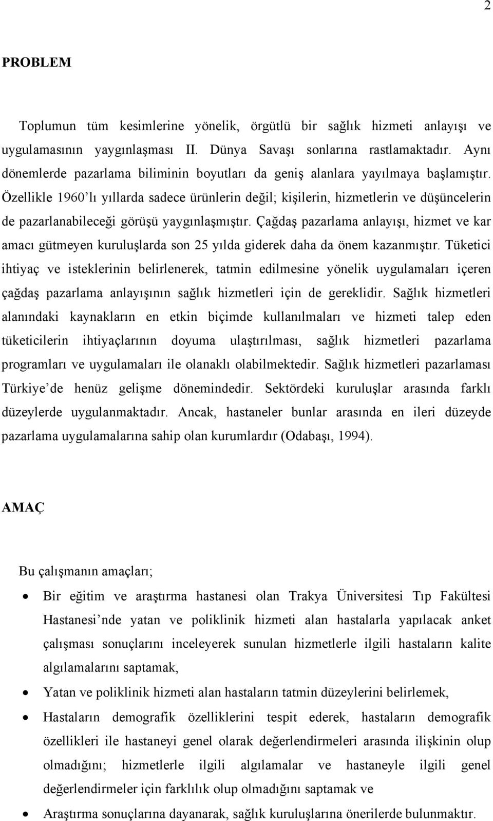 Özellikle 1960 lı yıllarda sadece ürünlerin değil; kişilerin, hizmetlerin ve düşüncelerin de pazarlanabileceği görüşü yaygınlaşmıştır.