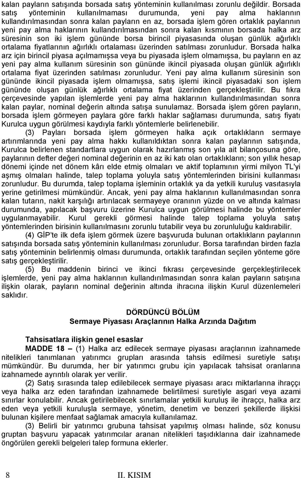 kullandırılmasından sonra kalan kısmının borsada halka arz süresinin son iki işlem gününde borsa birincil piyasasında oluşan günlük ağırlıklı ortalama fiyatlarının ağırlıklı ortalaması üzerinden