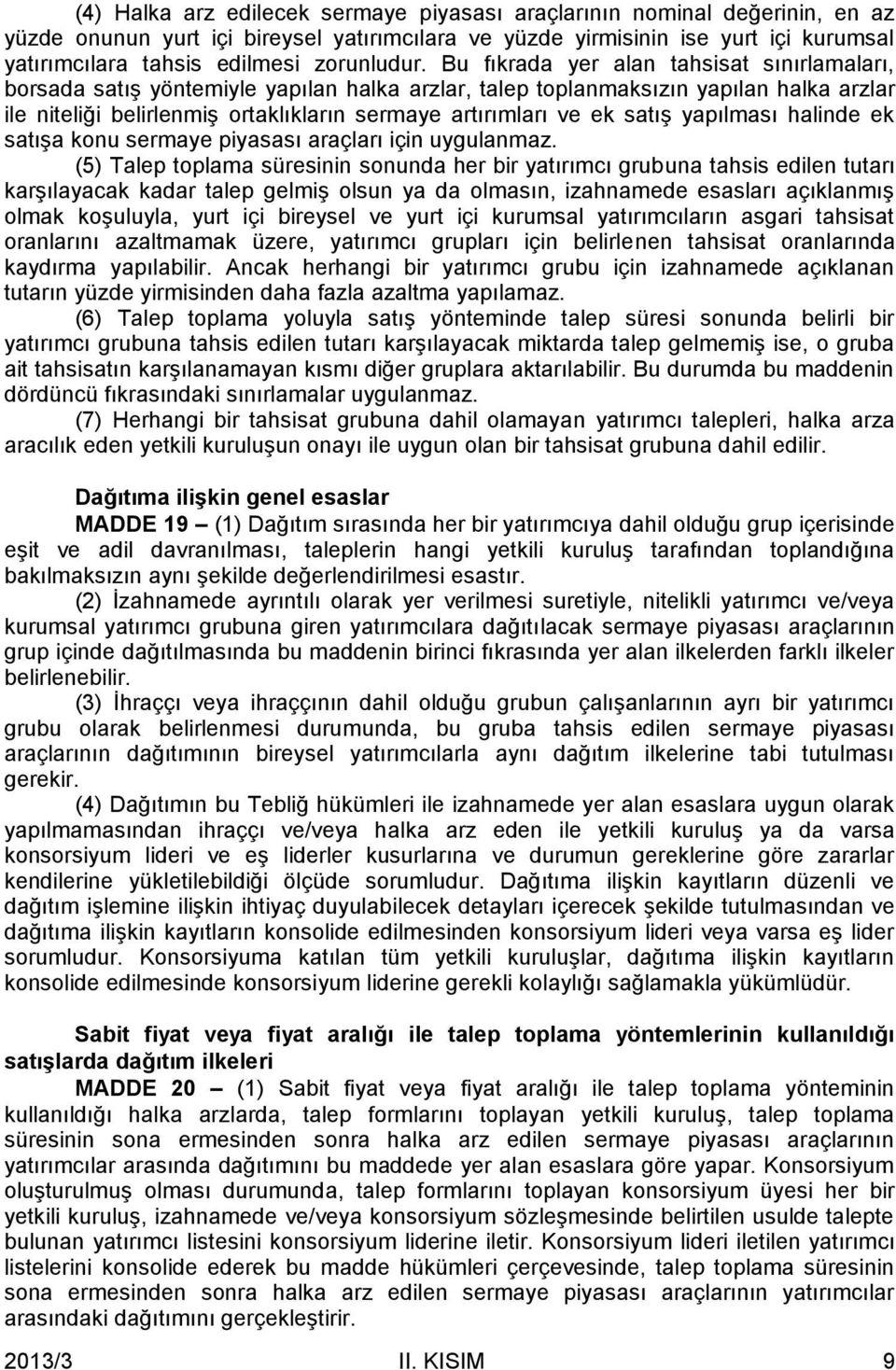 Bu fıkrada yer alan tahsisat sınırlamaları, borsada satış yöntemiyle yapılan halka arzlar, talep toplanmaksızın yapılan halka arzlar ile niteliği belirlenmiş ortaklıkların sermaye artırımları ve ek