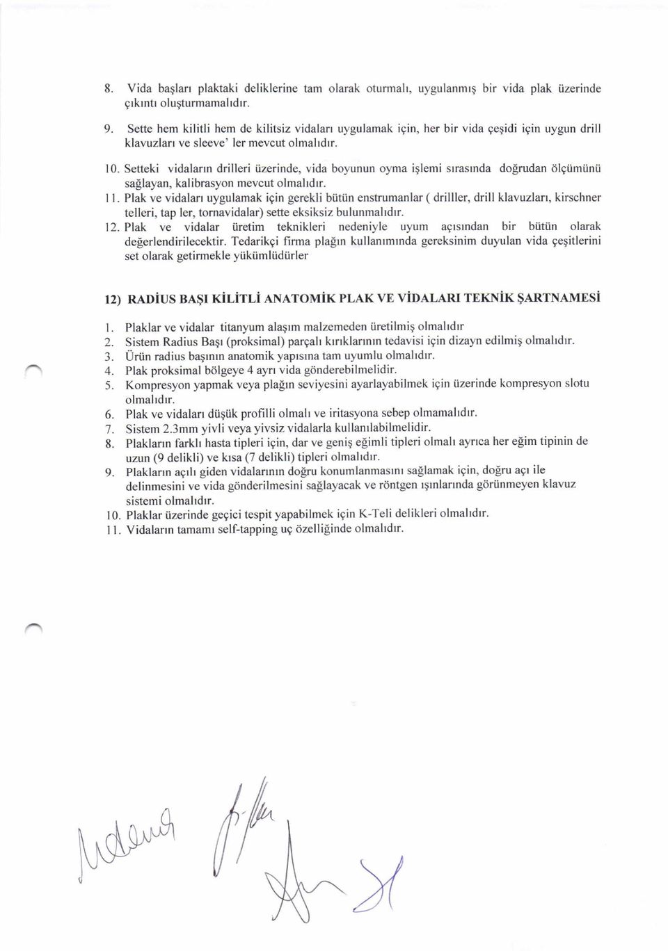 Setteki vidalarrn drilleri tizerinde, vida boyunun oyma iqlemi srrasrnda do[rudan dlgtimiini.i sa!layan, kalibrasyon mevcut olmahdrr. I l.