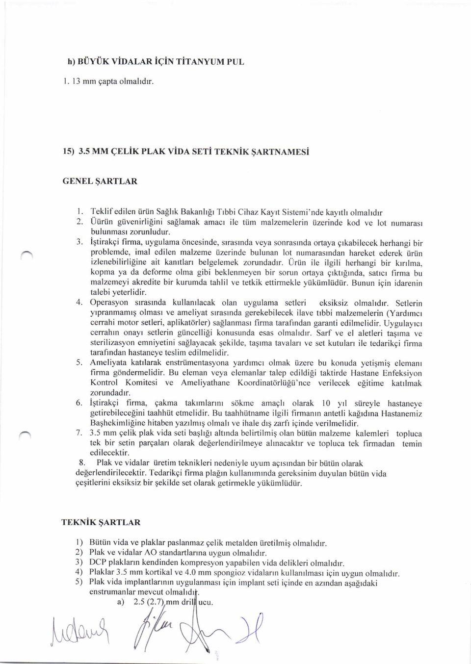 Iqtirakgi firma, uygulama dncesinde, srrasrnda veya sonrasrnda ortaya grkabilecek herhangi bir problemde, imal edilen malzeme iizerinde bulunan lot numarasrndan hareket ederek i.