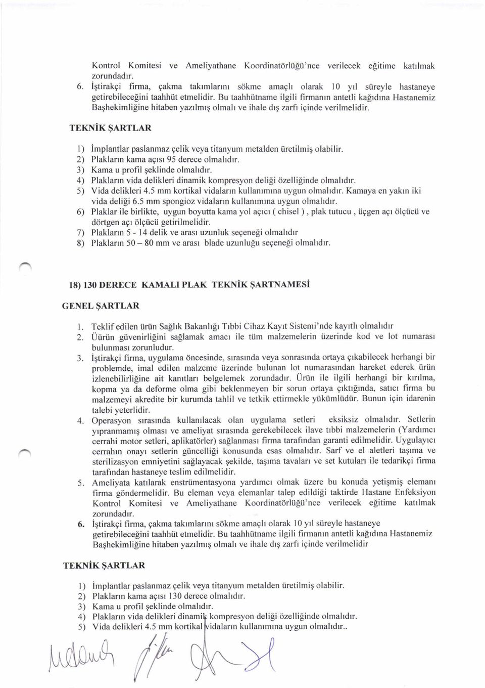 ine hitaben yazrlmrg olmalr ve ihale drq zarfi iginde verilmelidir. TEKNiK $ARTLAR l) implantlar paslanmaz gelik veya titanyum metalden iiretilmig olabilir. 2) Plaklann kama aqtsr 95 derece olmalrdrr.