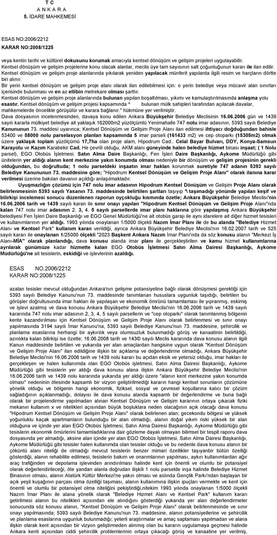 Kentsel dönüşüm ve gelişim proje alanlarında yıkılarak yeniden yapılacak münferit yapılarda ilgili resim ve harçların dörtte biri alınır.