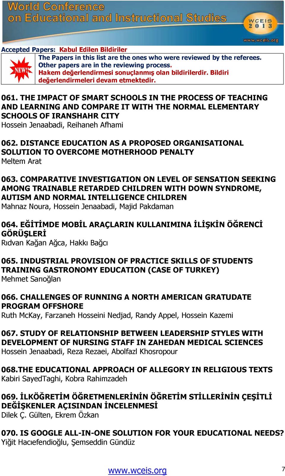 COMPARATIVE INVESTIGATION ON LEVEL OF SENSATION SEEKING AMONG TRAINABLE RETARDED CHILDREN WITH DOWN SYNDROME, AUTISM AND NORMAL INTELLIGENCE CHILDREN Mahnaz Noura, Hossein Jenaabadi, Majid Pakdaman