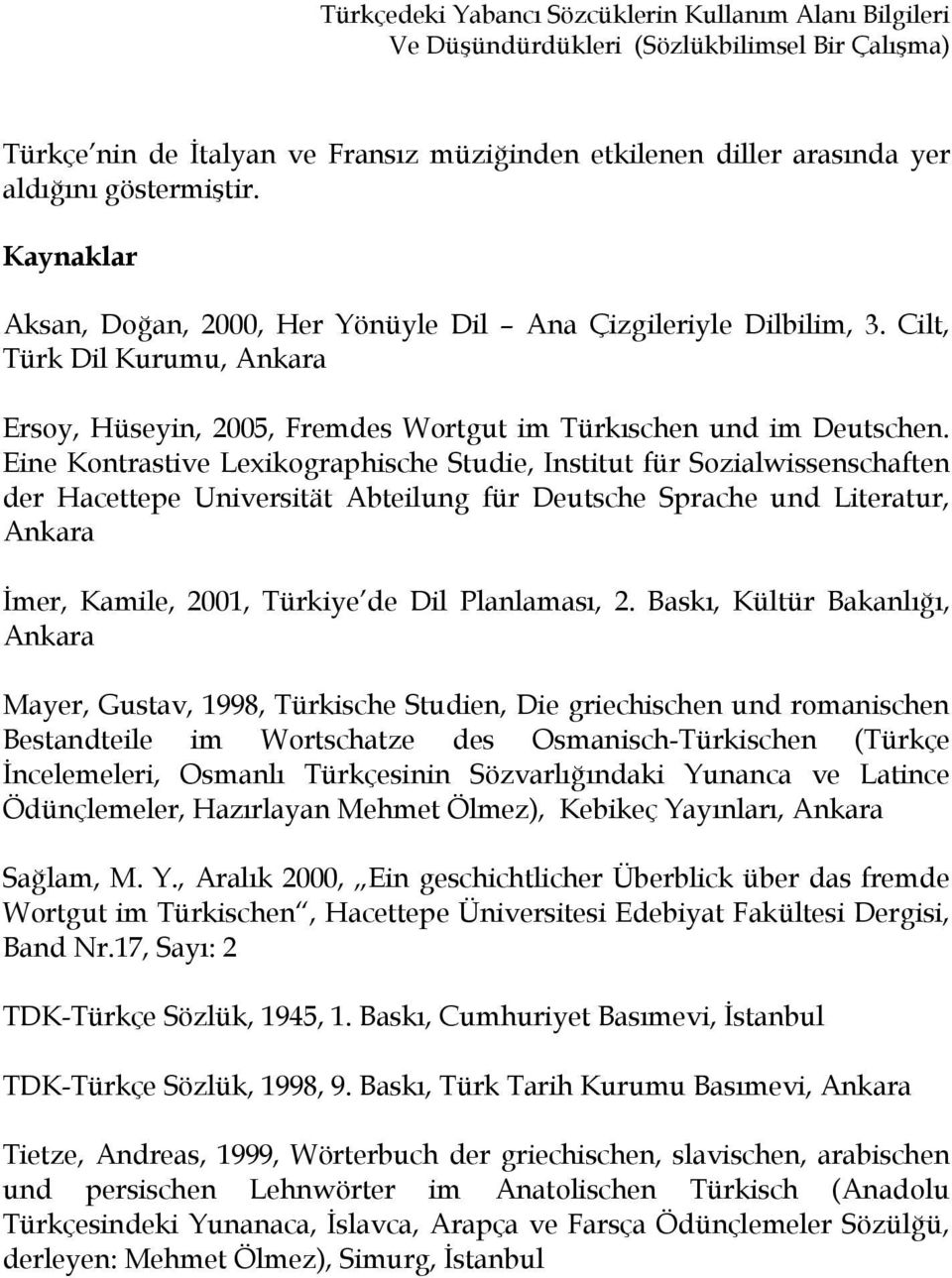 Eine Kontrastive Lexikographische Studie, Institut für Sozialwissenschaften der Hacettepe Universität Abteilung für Deutsche Sprache und Literatur, Ankara İmer, Kamile, 2001, Türkiye de Dil