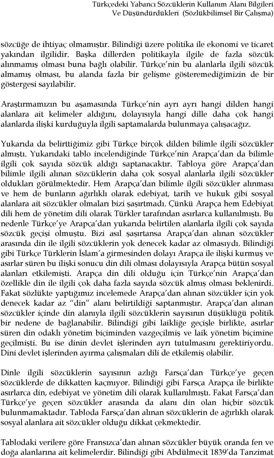 Türkçe nin bu alanlarla ilgili sözcük almamış olması, bu alanda fazla bir gelişme gösteremediğimizin de bir göstergesi sayılabilir.