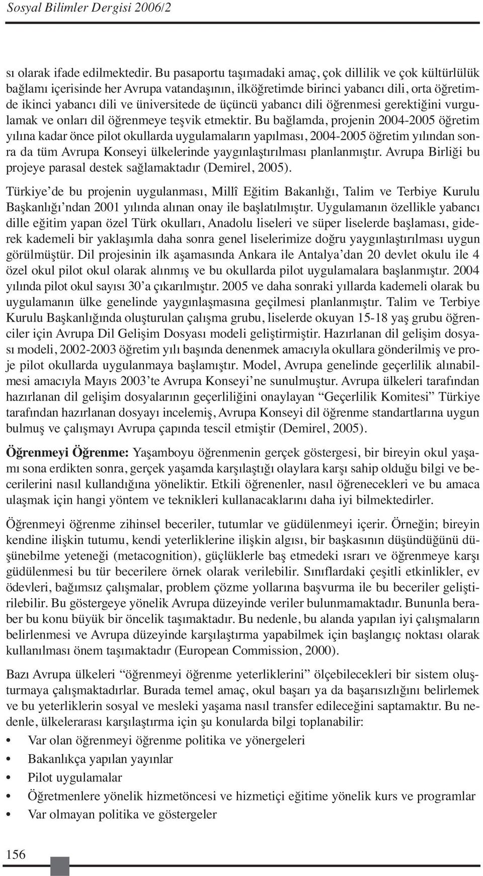 üçüncü yabancı dili öğrenmesi gerektiğini vurgulamak ve onları dil öğrenmeye teşvik etmektir.