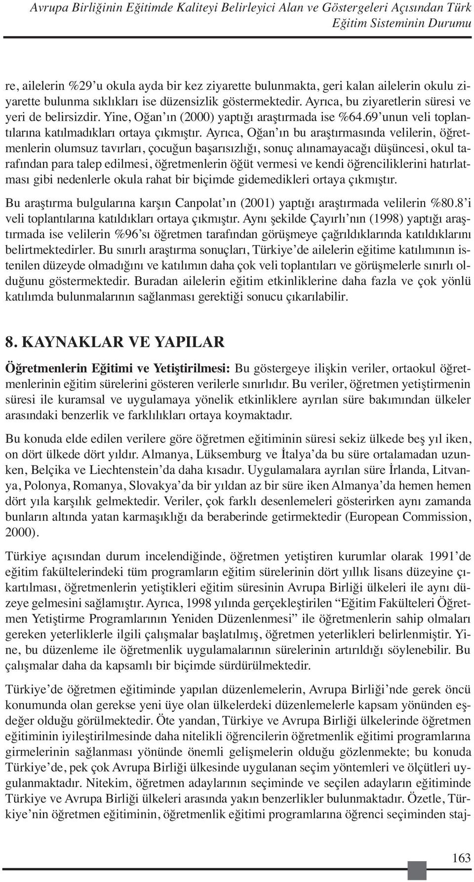 69 unun veli toplantılarına katılmadıkları ortaya çıkmıştır.