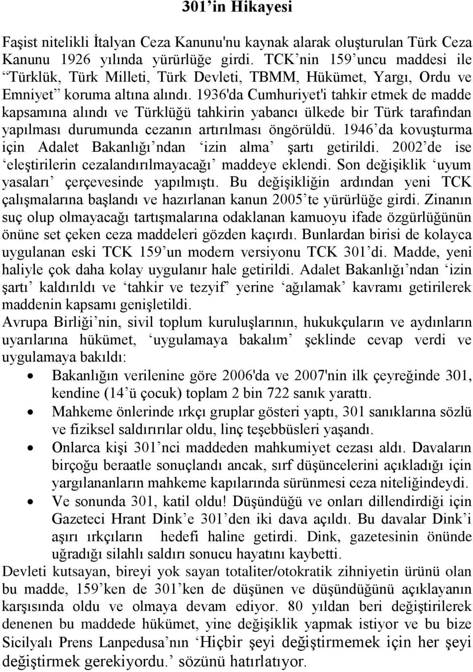 1936'da Cumhuriyet'i tahkir etmek de madde kapsamına alındı ve Türklüğü tahkirin yabancı ülkede bir Türk tarafından yapılması durumunda cezanın artırılması öngörüldü.