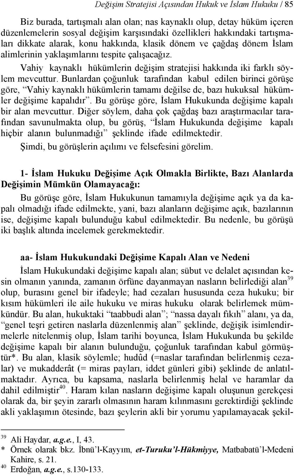 Vahiy kaynaklı hükümlerin değişim stratejisi hakkında iki farklı söylem mevcuttur.