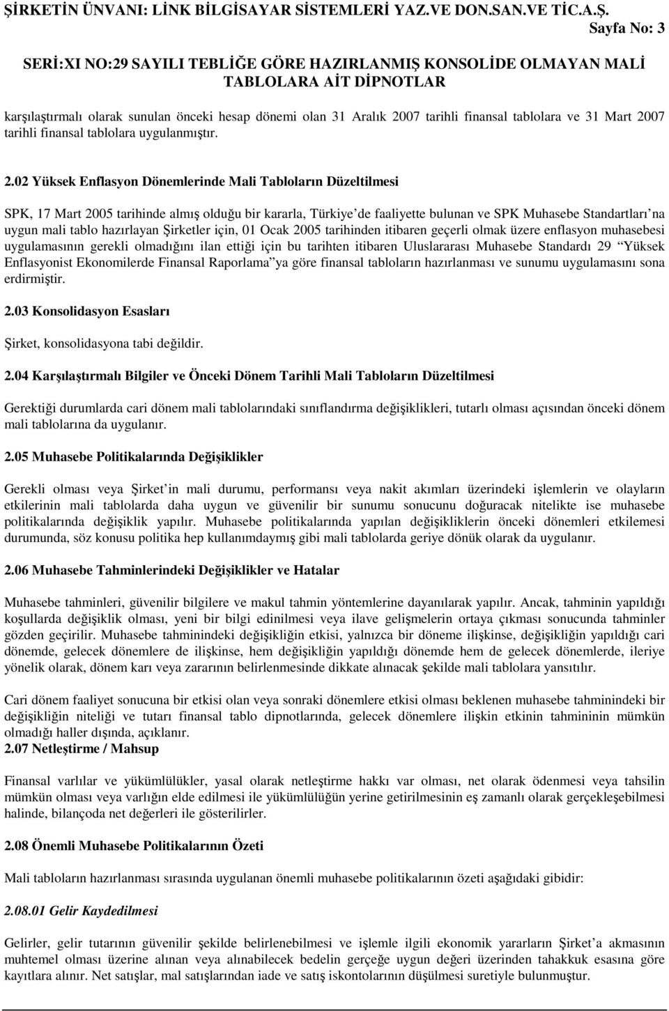 07 tarihli finansal tablolara uygulanmıştır. 2.