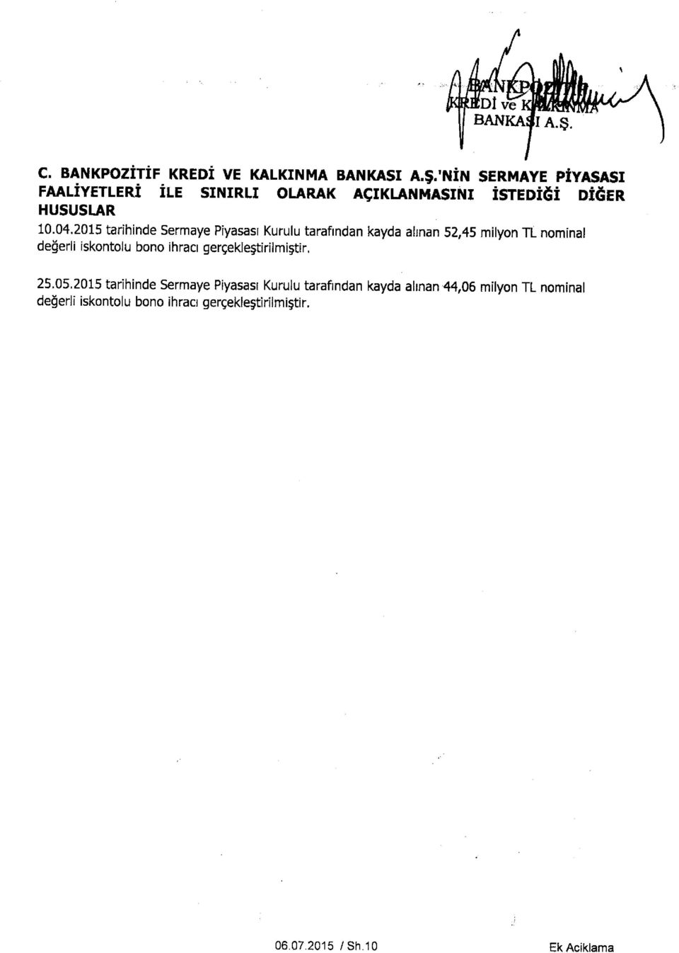 2015 tarihinde Sermaye Piyasasi Kurulu tarafindan kayda alinan 52,45 milyon TL nominal degerli iskontolu bono