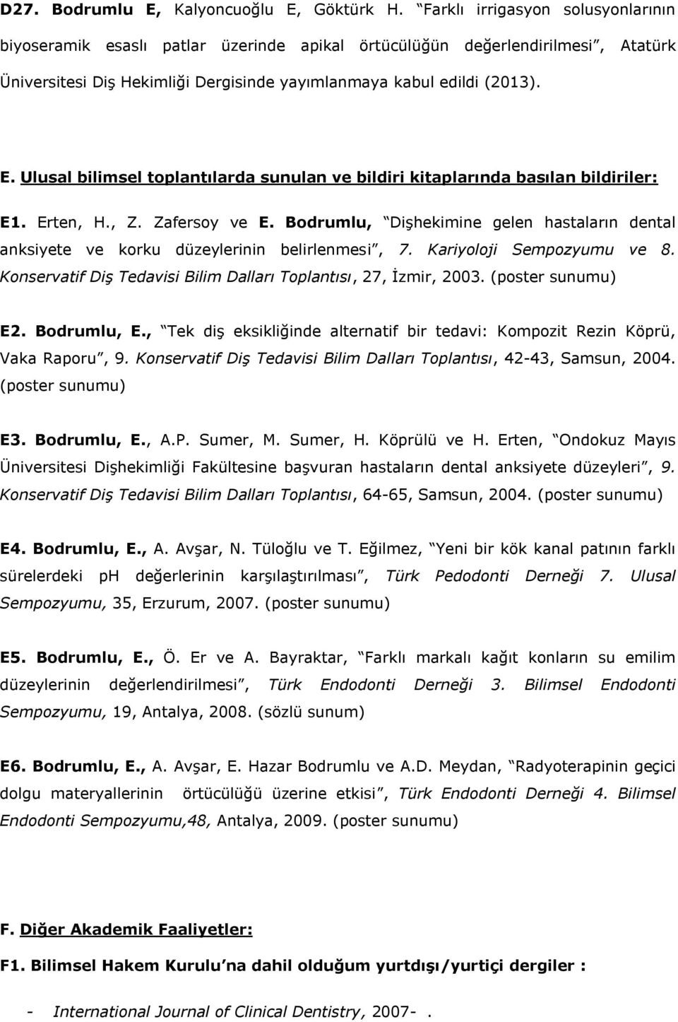 Ulusal bilimsel toplantılarda sunulan ve bildiri kitaplarında basılan bildiriler: E1. Erten, H., Z. Zafersoy ve E.