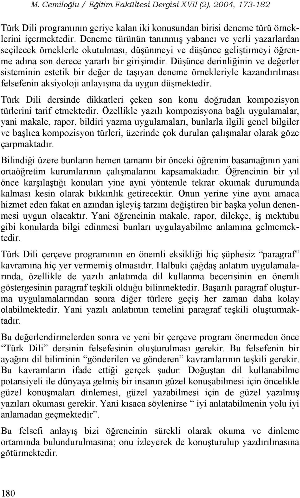 Dü%ünce derinliinin ve deerler sisteminin estetik bir deer de ta%yan deneme örnekleriyle kazandrlmas felsefenin aksiyoloji anlay%na da uygun dü%mektedir.