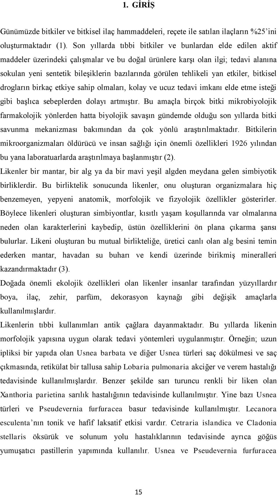 tehlikeli yan etkiler, bitkisel drogların birkaç etkiye sahip olmaları, kolay ve ucuz tedavi imkanı elde etme isteği gibi baģlıca sebeplerden dolayı artmıģtır.