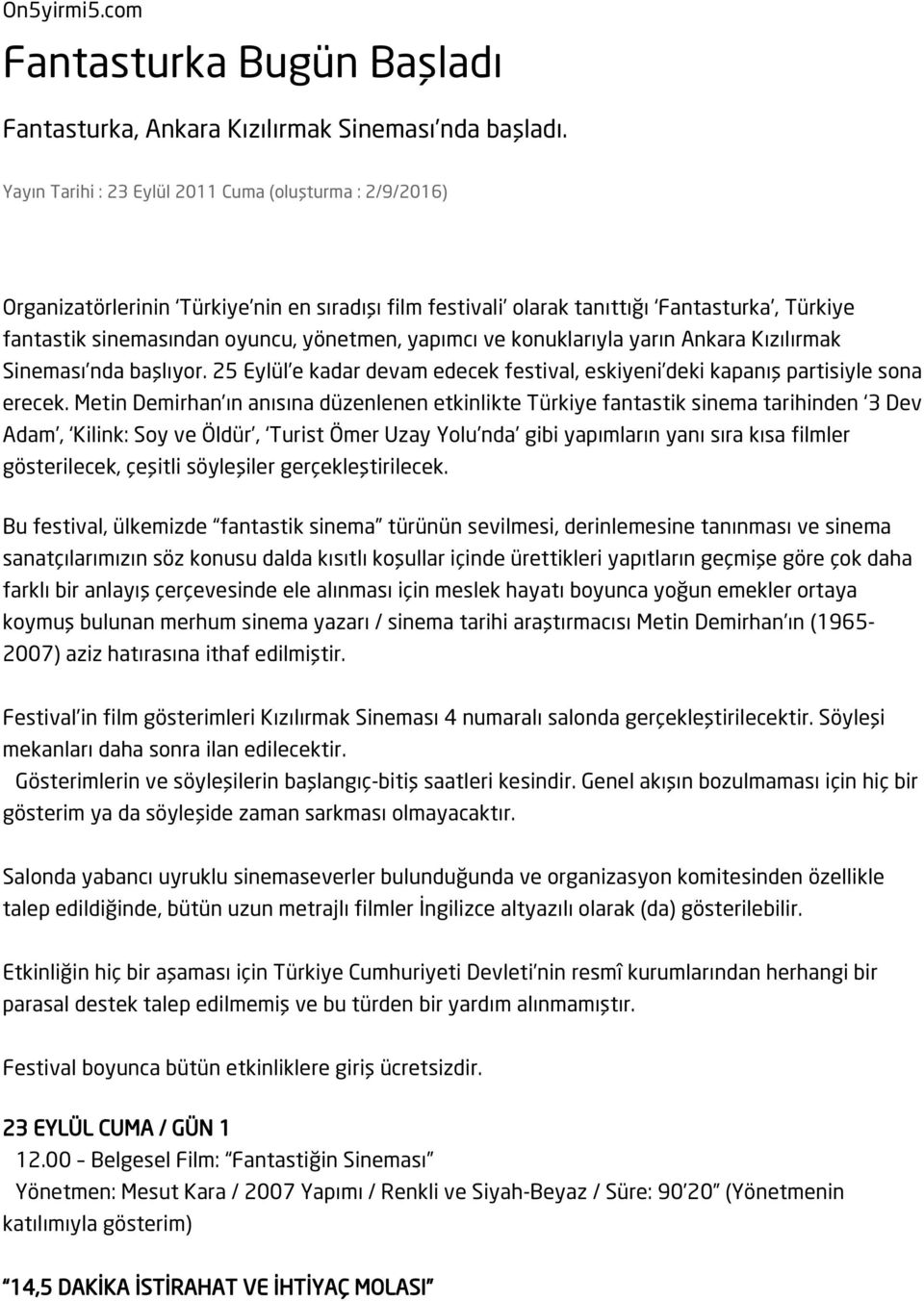 yapımcı ve konuklarıyla yarın Ankara Kızılırmak Sineması nda başlıyor. 25 Eylül e kadar devam edecek festival, eskiyeni deki kapanış partisiyle sona erecek.