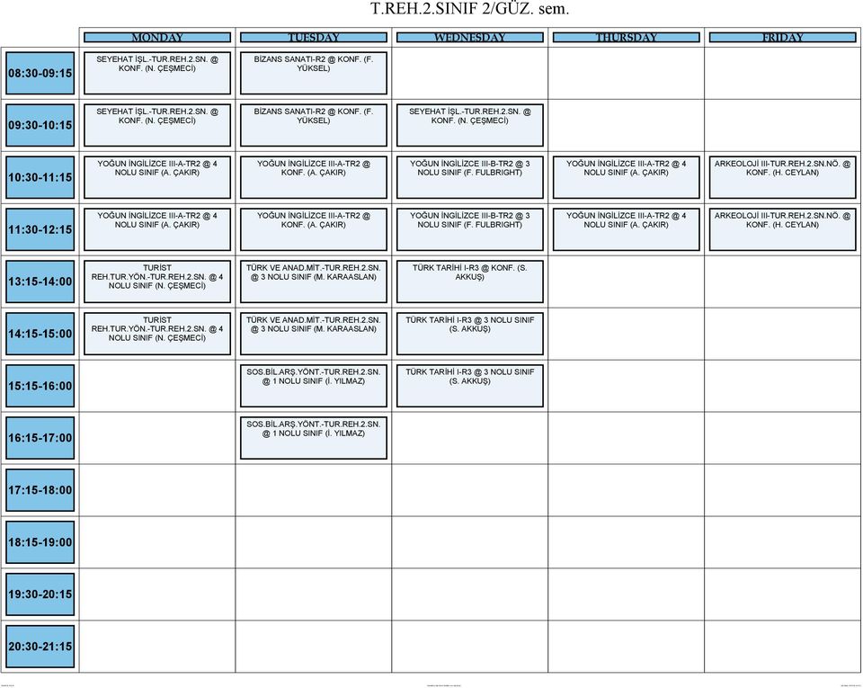 CEYLAN) YOĞUN İNGİLİZCE III-A-TR2 @ 4 NOLU SINIF YOĞUN İNGİLİZCE III-A-TR2 @ KONF.  CEYLAN) TURİST REH.TUR.YÖN.-TUR.REH.2.SN. @ 4 NOLU SINIF (N. ÇEŞMECİ) TÜRK VE ANAD.MİT.-TUR.REH.2.SN. @ 3 NOLU SINIF (M.