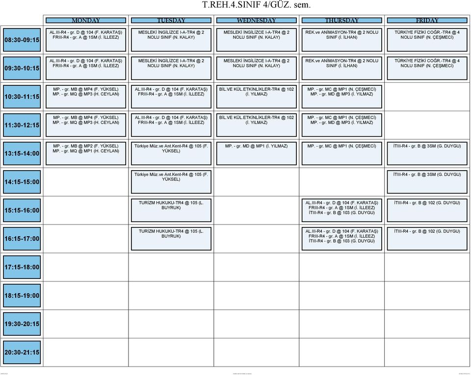 İLLEEZ) MESLEKİ İNGİLİZCE I-A-TR4 @ 2 NOLU MESLEKİ İNGİLİZCE I-A-TR4 @ 2 NOLU REK.ve ANİMASYON-TR4 @ 2 NOLU SINIF (İ. İLHAN) TÜRKİYE FİZİKİ COĞR.-TR4 @ 4 NOLU SINIF (N. ÇEŞMECİ) MP. - gr. MB @ MP4 (F.