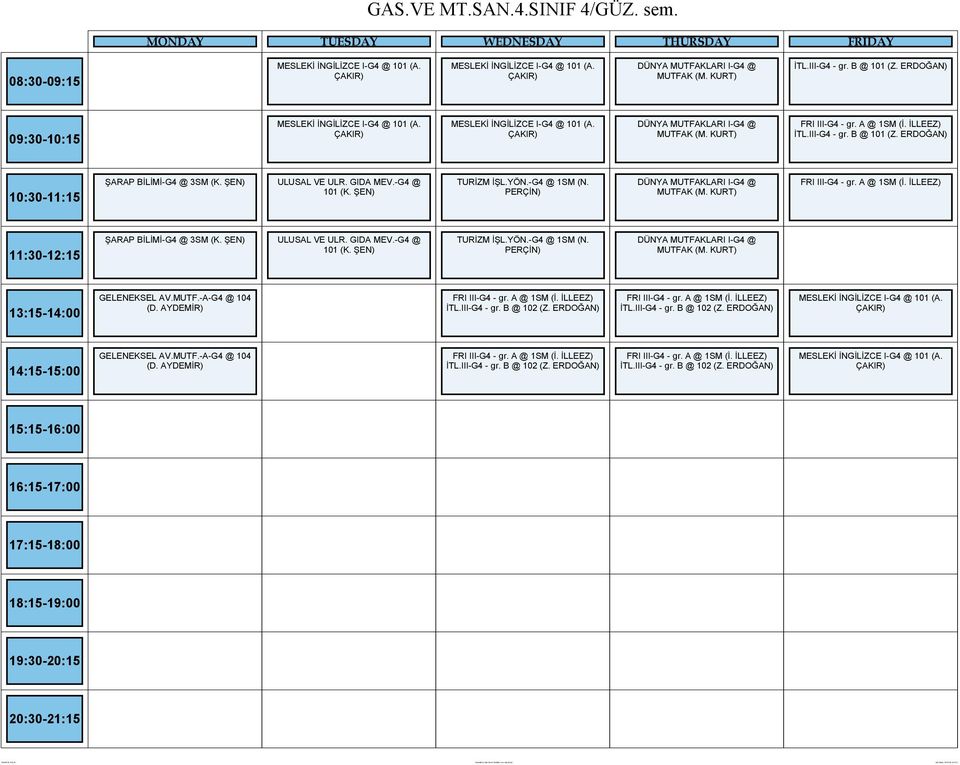ERDOĞAN) ŞARAP BİLİMİ-G4 @ 3SM (K. ŞEN) ULUSAL VE ULR. GIDA MEV.-G4 @ 101 (K. ŞEN) TURİZM İŞL.YÖN.-G4 @ 1SM (N. PERÇİN) DÜNYA MUTFAKLARI I-G4 @ FRI III-G4 - gr. A @ 1SM (İ.