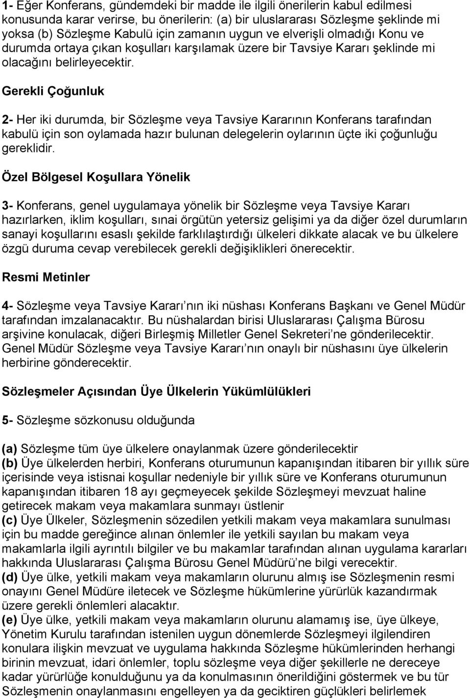 Gerekli Çoğunluk 2- Her iki durumda, bir Sözleşme veya Tavsiye Kararının Konferans tarafından kabulü için son oylamada hazır bulunan delegelerin oylarının üçte iki çoğunluğu gereklidir.