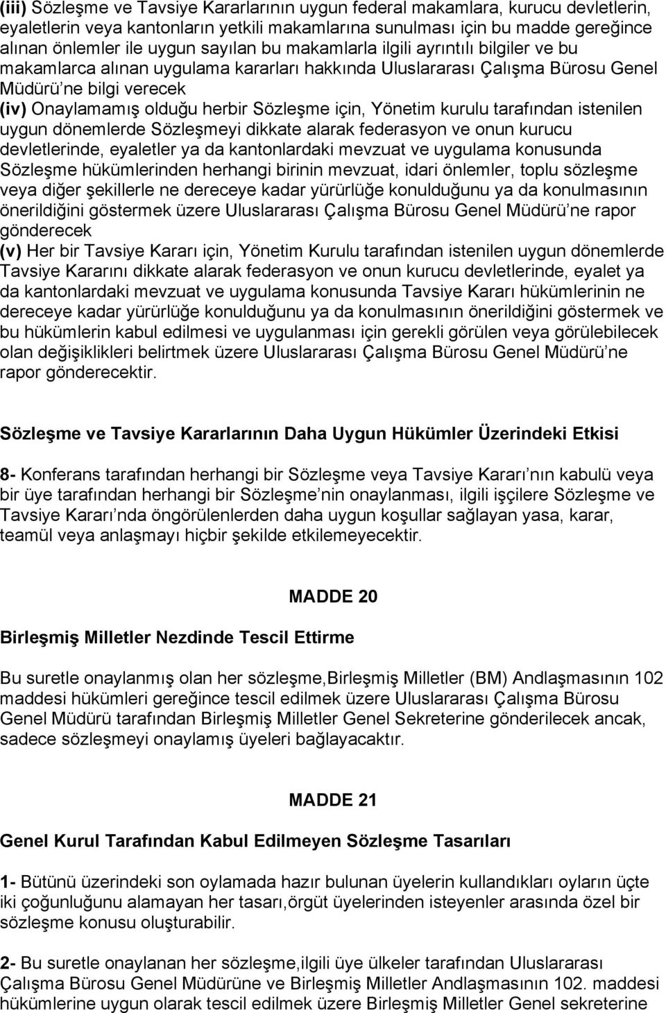 için, Yönetim kurulu tarafından istenilen uygun dönemlerde Sözleşmeyi dikkate alarak federasyon ve onun kurucu devletlerinde, eyaletler ya da kantonlardaki mevzuat ve uygulama konusunda Sözleşme