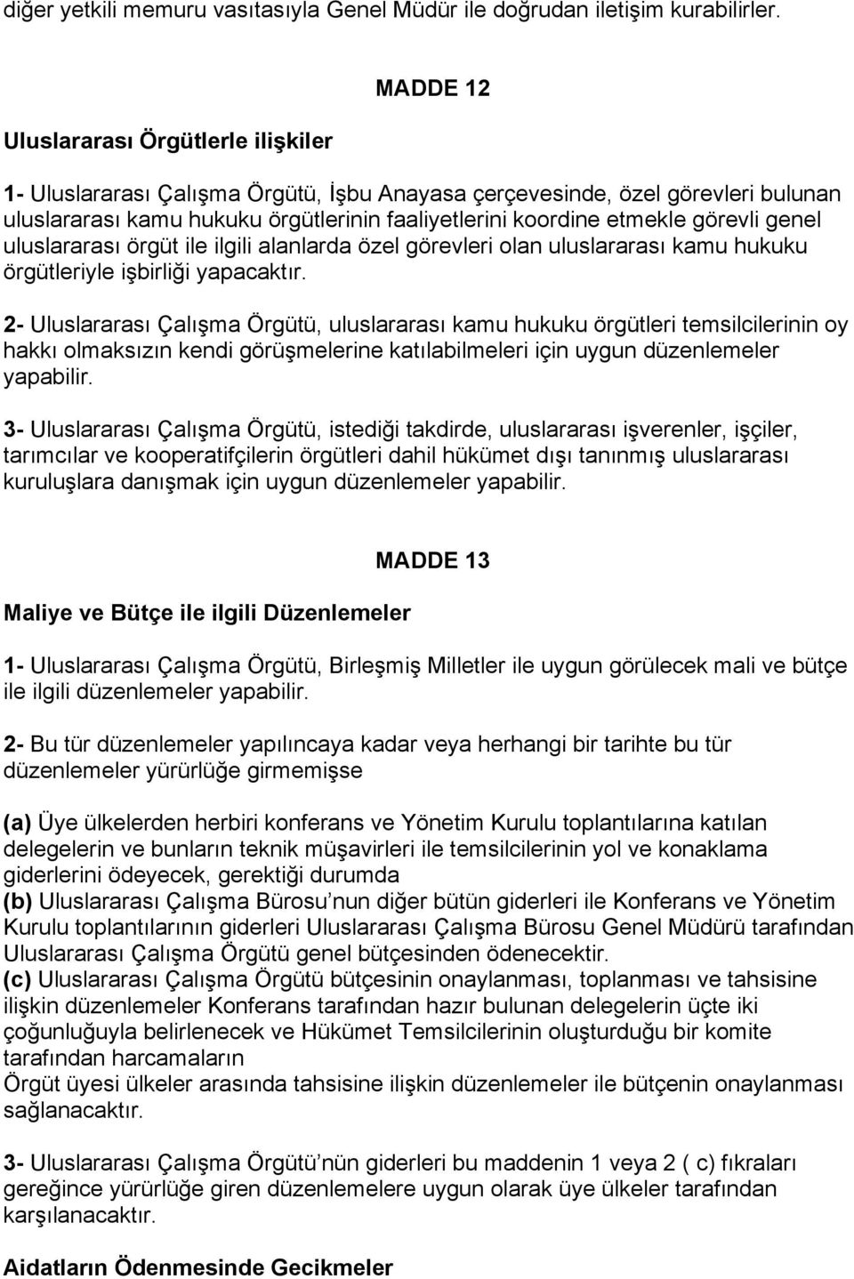 görevli genel uluslararası örgüt ile ilgili alanlarda özel görevleri olan uluslararası kamu hukuku örgütleriyle işbirliği yapacaktır.