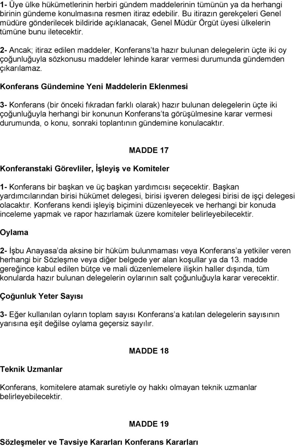 2- Ancak; itiraz edilen maddeler, Konferans ta hazır bulunan delegelerin üçte iki oy çoğunluğuyla sözkonusu maddeler lehinde karar vermesi durumunda gündemden çıkarılamaz.