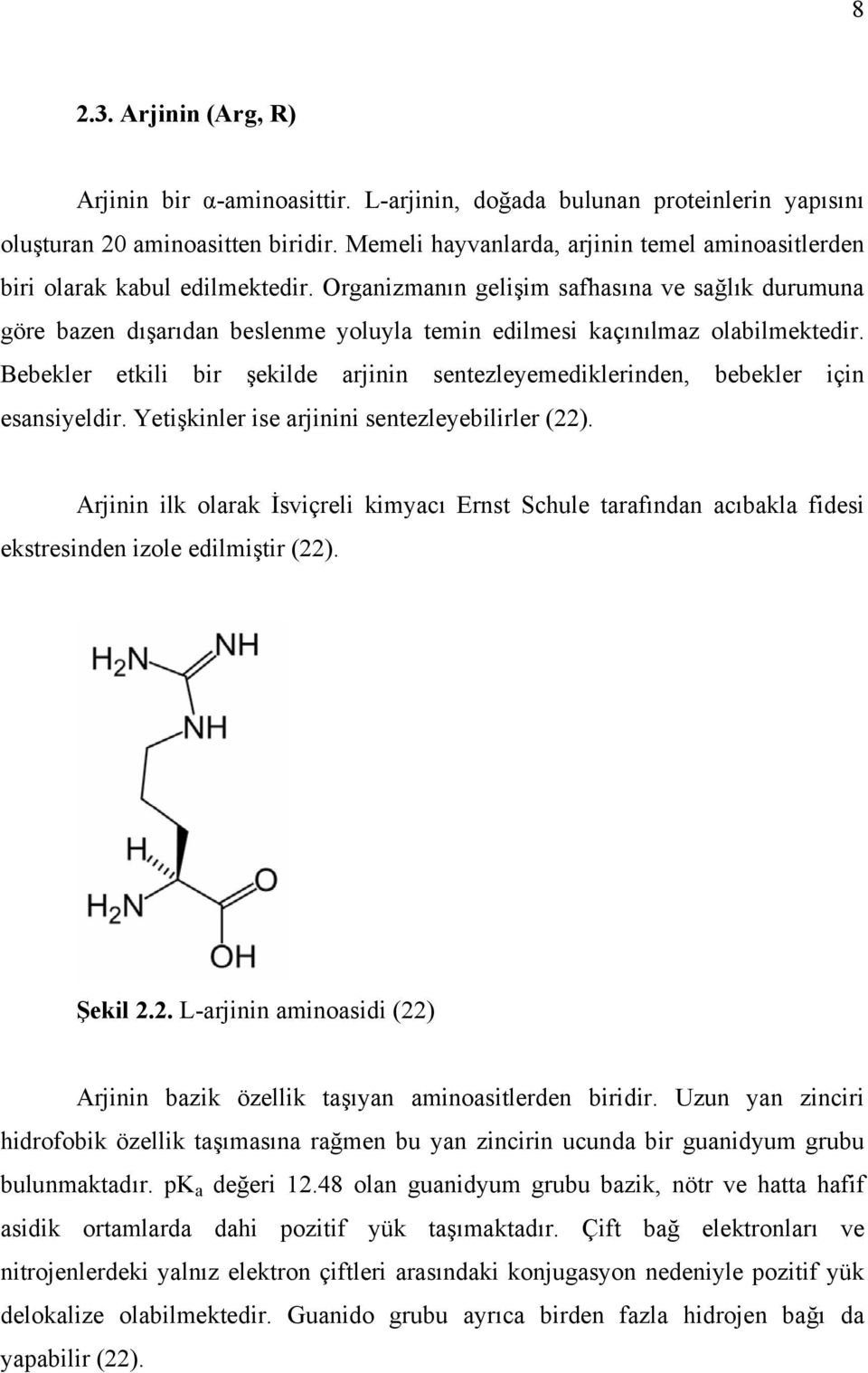 Organizmanın gelişim safhasına ve sağlık durumuna göre bazen dışarıdan beslenme yoluyla temin edilmesi kaçınılmaz olabilmektedir.