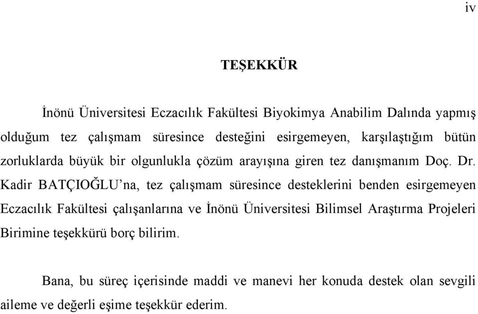 Kadir BATÇIOĞLU na, tez çalışmam süresince desteklerini benden esirgemeyen Eczacılık Fakültesi çalışanlarına ve İnönü Üniversitesi