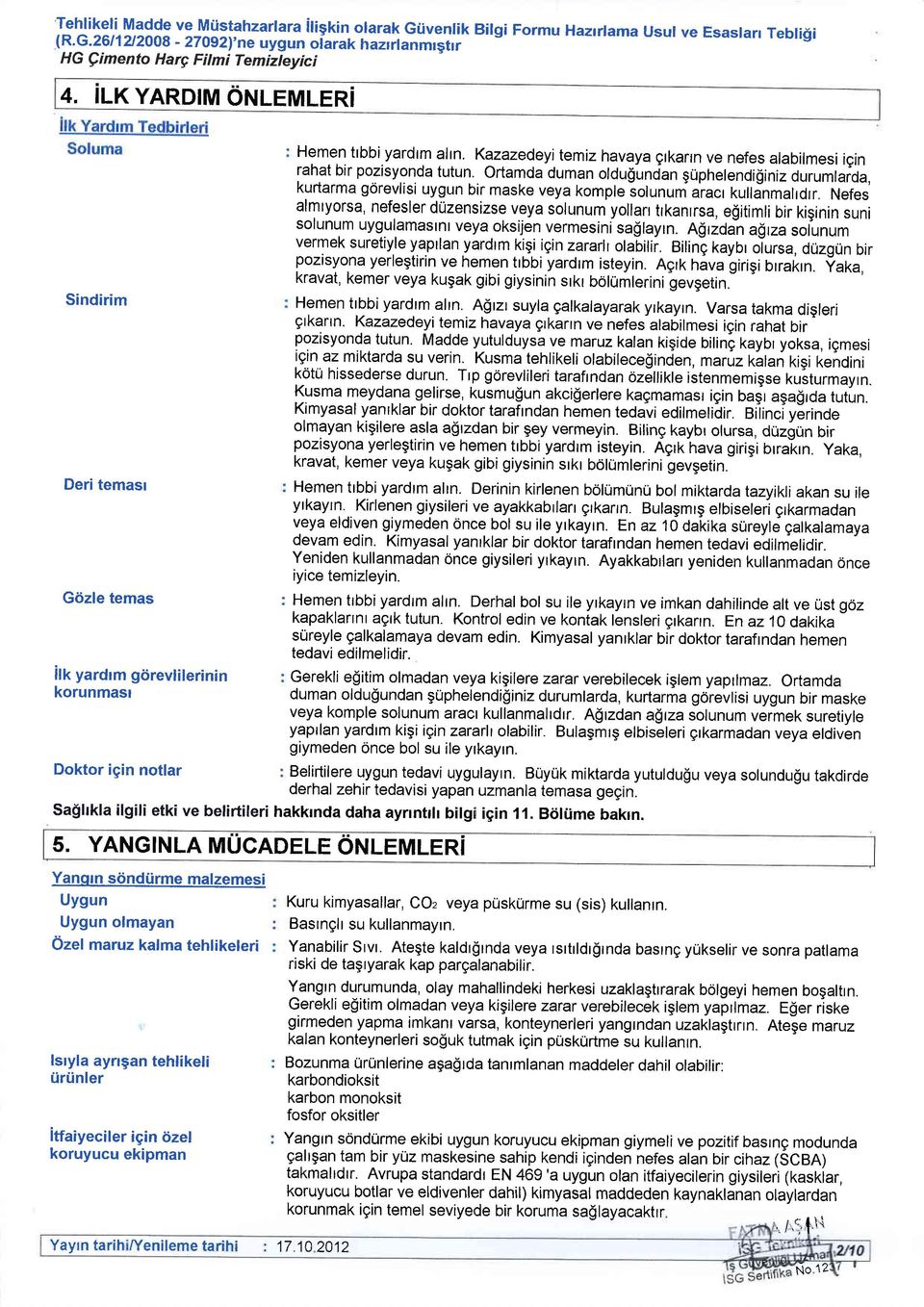 Ortamda duman oldugund-an guphelendiginiz durumlaida, kurtarma gorevlisi uygun bir maske veya komple lolunum aracr kulljnmalrdrr.