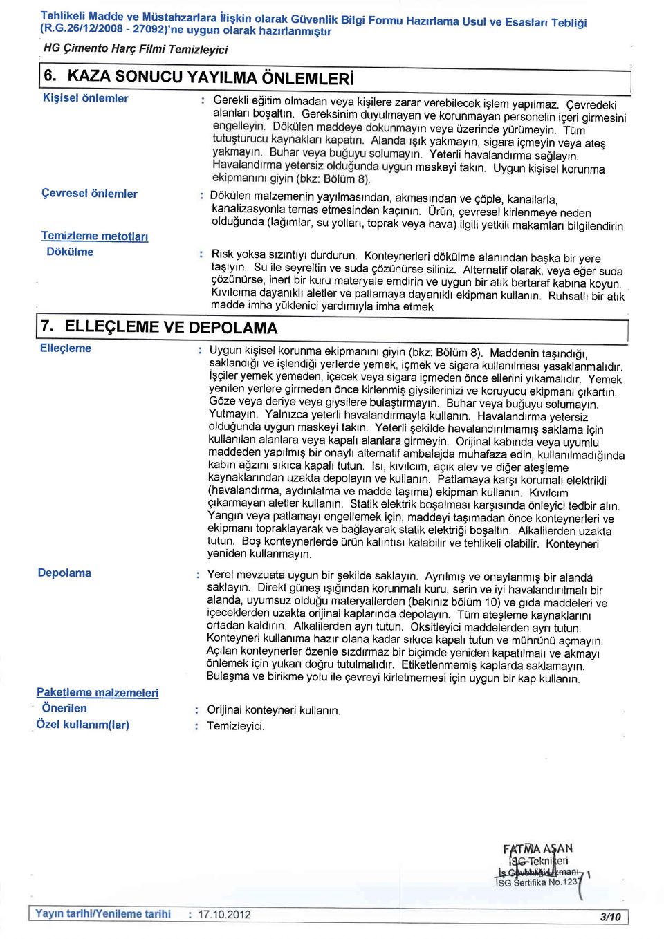 ELLEgLEME VE DEPOLAMA Ellegleme Depolama Paketleme malzemeleri Onerilen Ozel kullanrm(lar) Gerekli egitim olmadan veya kigilere zarar verebilecek iglem yaprlmaz. alanlart Qevredeki bogalttn.