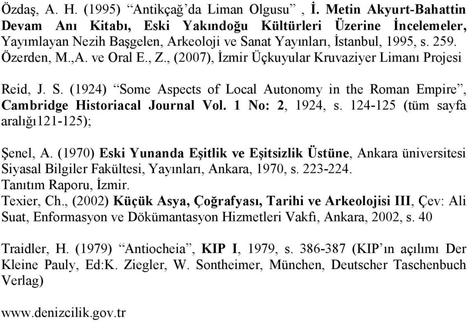 , (2007), Đzmir Üçkuyular Kruvaziyer Limanı Projesi Reid, J. S. (1924) Some Aspects of Local Autonomy in the Roman Empire, Cambridge Historiacal Journal Vol. 1 No: 2, 1924, s.