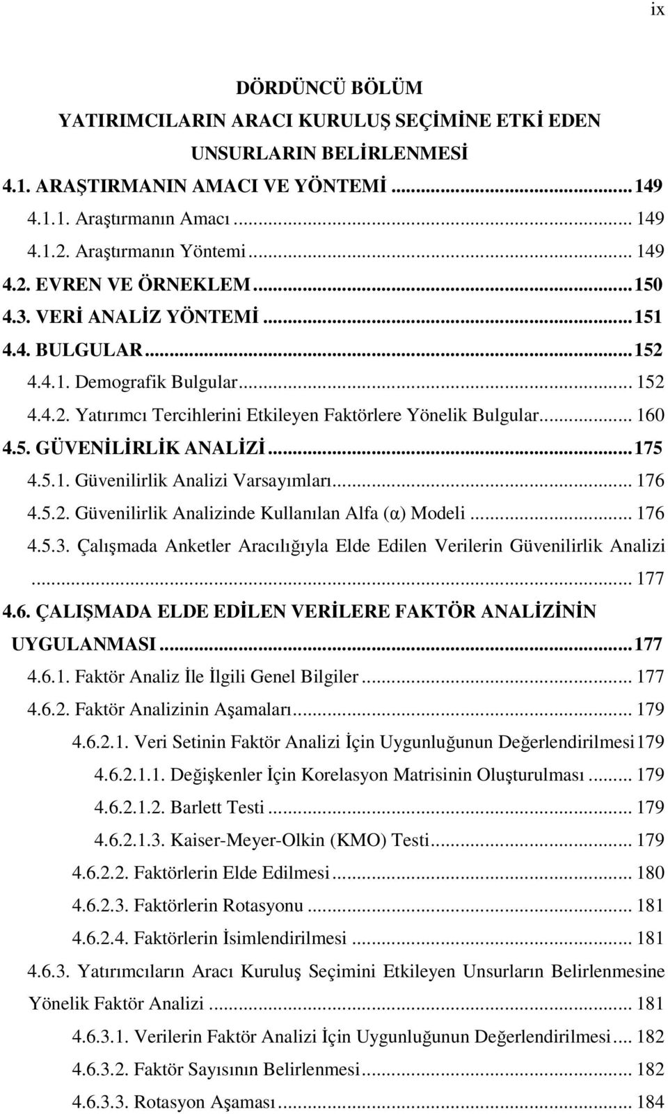 .. 175 4.5.1. Güvenilirlik Analizi Varsayımları... 176 4.5.2. Güvenilirlik Analizinde Kullanılan Alfa (α) Modeli... 176 4.5.3.