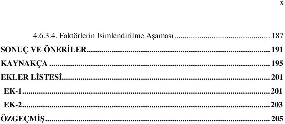 .. 191 KAYNAKÇA... 195 EKLER LĐSTESĐ.