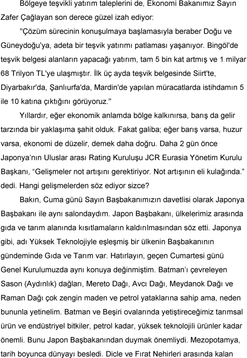 İlk üç ayda teşvik belgesinde Siirt'te, Diyarbakır'da, Şanlıurfa'da, Mardin'de yapılan müracatlarda istihdamın 5 ile 10 katına çıktığını görüyoruz.