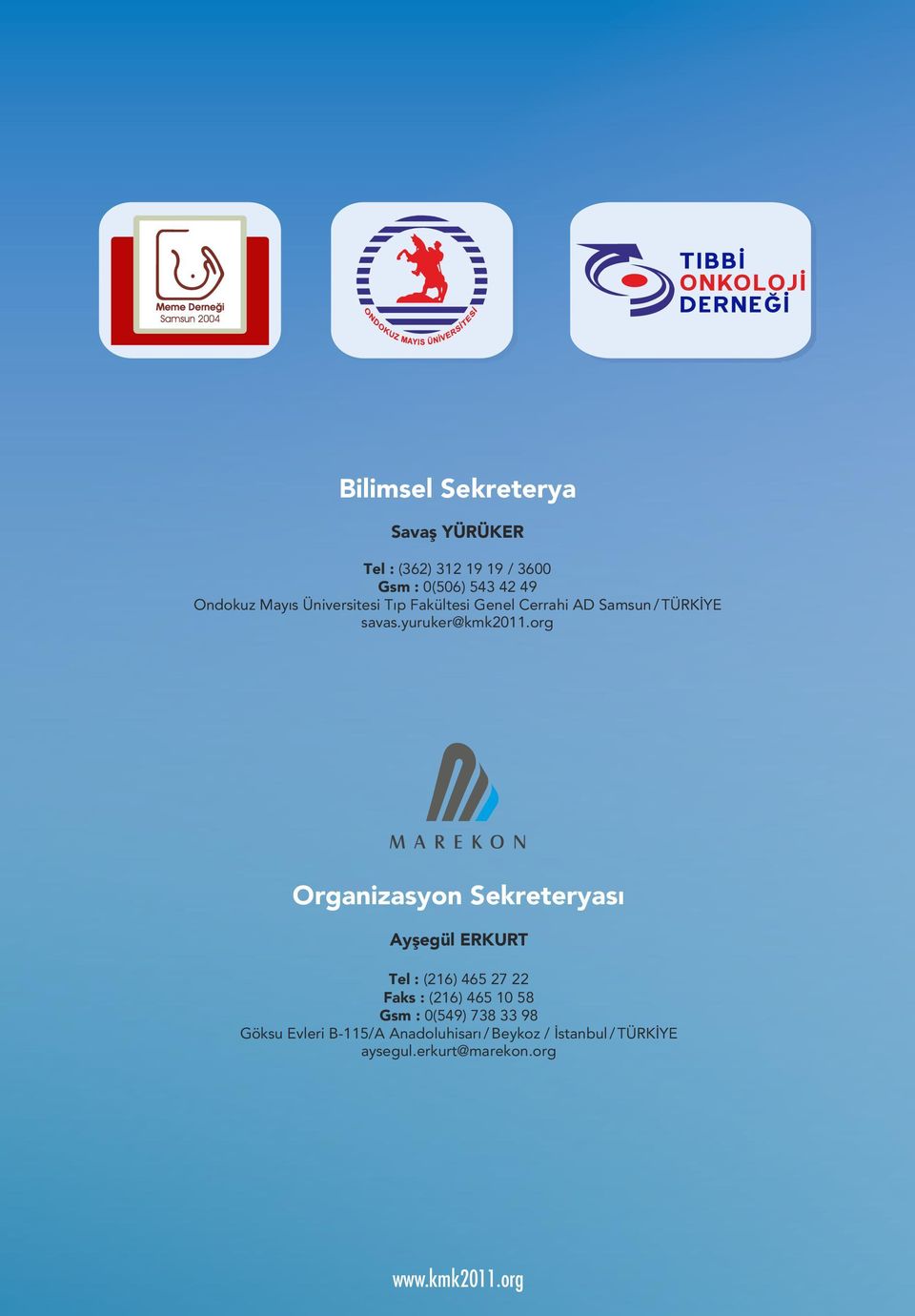 org Organizasyon Sekreteryası Ayşegül ERKURT Tel : (216) 465 27 22 Faks : (216) 465 10 58 Gsm :