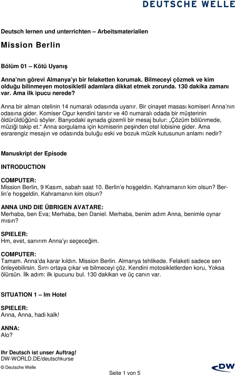 Komiser Ogur kendini tanıtır ve 40 numaralı odada bir müşterinin öldürüldüğünü söyler. Banyodaki aynada gizemli bir mesaj bulur: Çözüm bölünmede, müziği takip et.