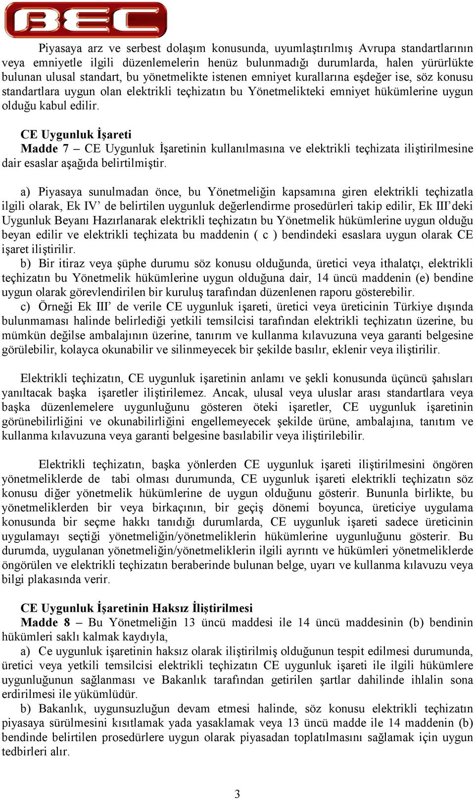 CE Uygunluk areti Madde 7 CE Uygunluk /aretinin kullanlmasna ve elektrikli teçhizata ilitirilmesine dair esaslar aada belirtilmitir.