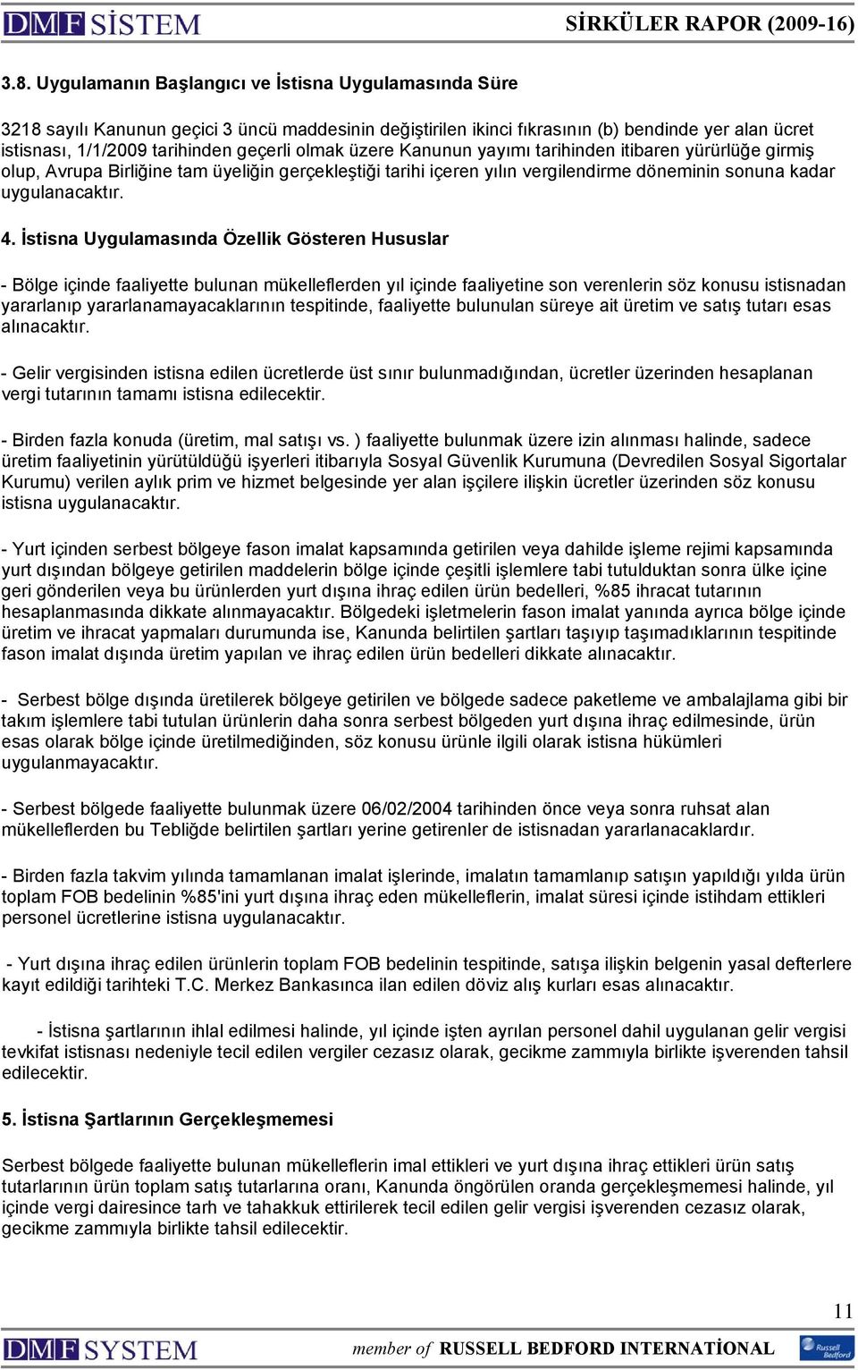 İstisna Uygulamasında Özellik Gösteren Hususlar - Bölge içinde faaliyette bulunan mükelleflerden yıl içinde faaliyetine son verenlerin söz konusu istisnadan yararlanıp yararlanamayacaklarının