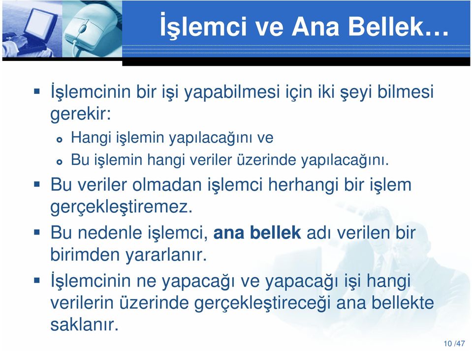 Bu veriler olmadan işlemci herhangi bir işlem gerçekleştiremez.