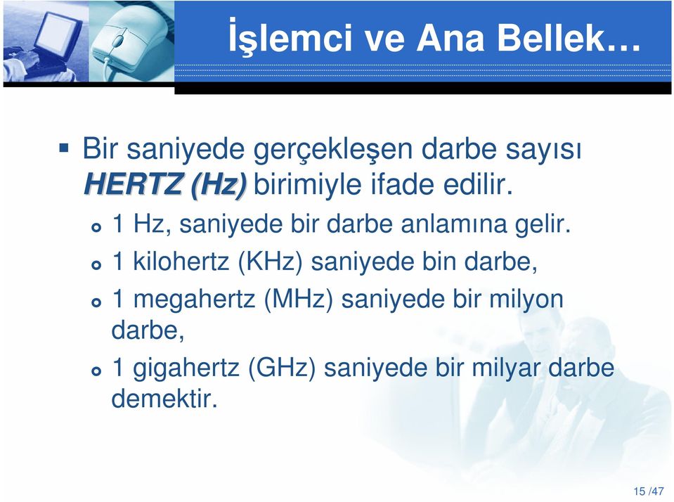 1 kilohertz (KHz) saniyede bin darbe, 1 megahertz (MHz) saniyede bir