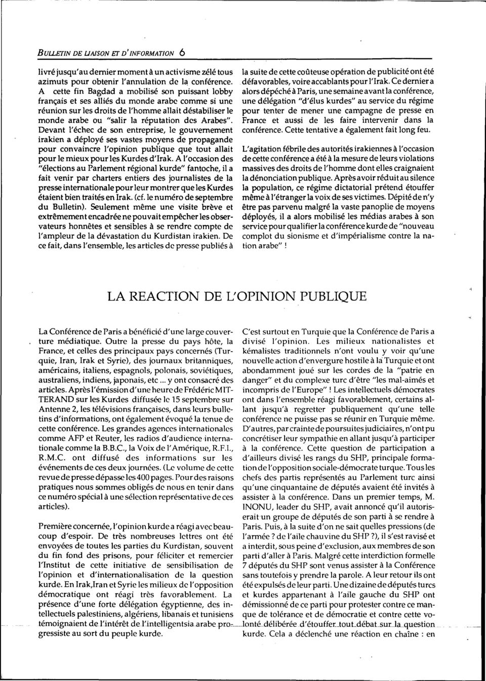 Arabes". Devant l'échec de son entreprise, le gouvernement irakien a déployé ses vastes moyens de propagande pour convaincre l'opinion publique que tout allait pour le mieux pour les Kurdes d'irak.