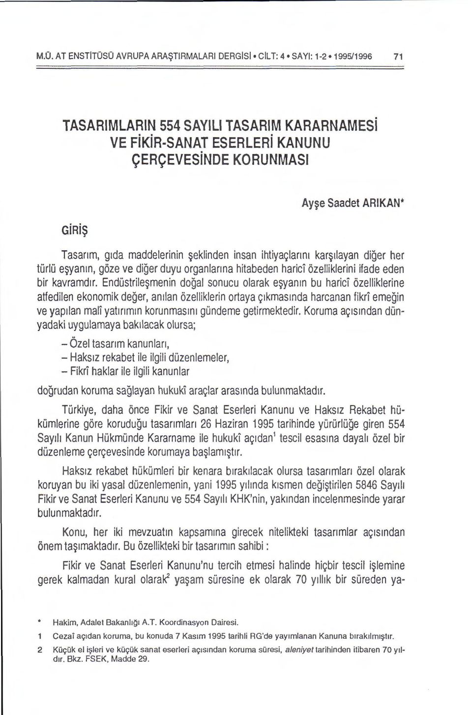 EndOstrile~menin dogal sonucu olarak e~yanm bu harici ozelliklerine atfedilen ekonomik deger, an1lan ozelliklerin ortaya 91kmasmda harcanan fikri emegin ve yap1lan mali yatmmm korunmasm1 gondeme