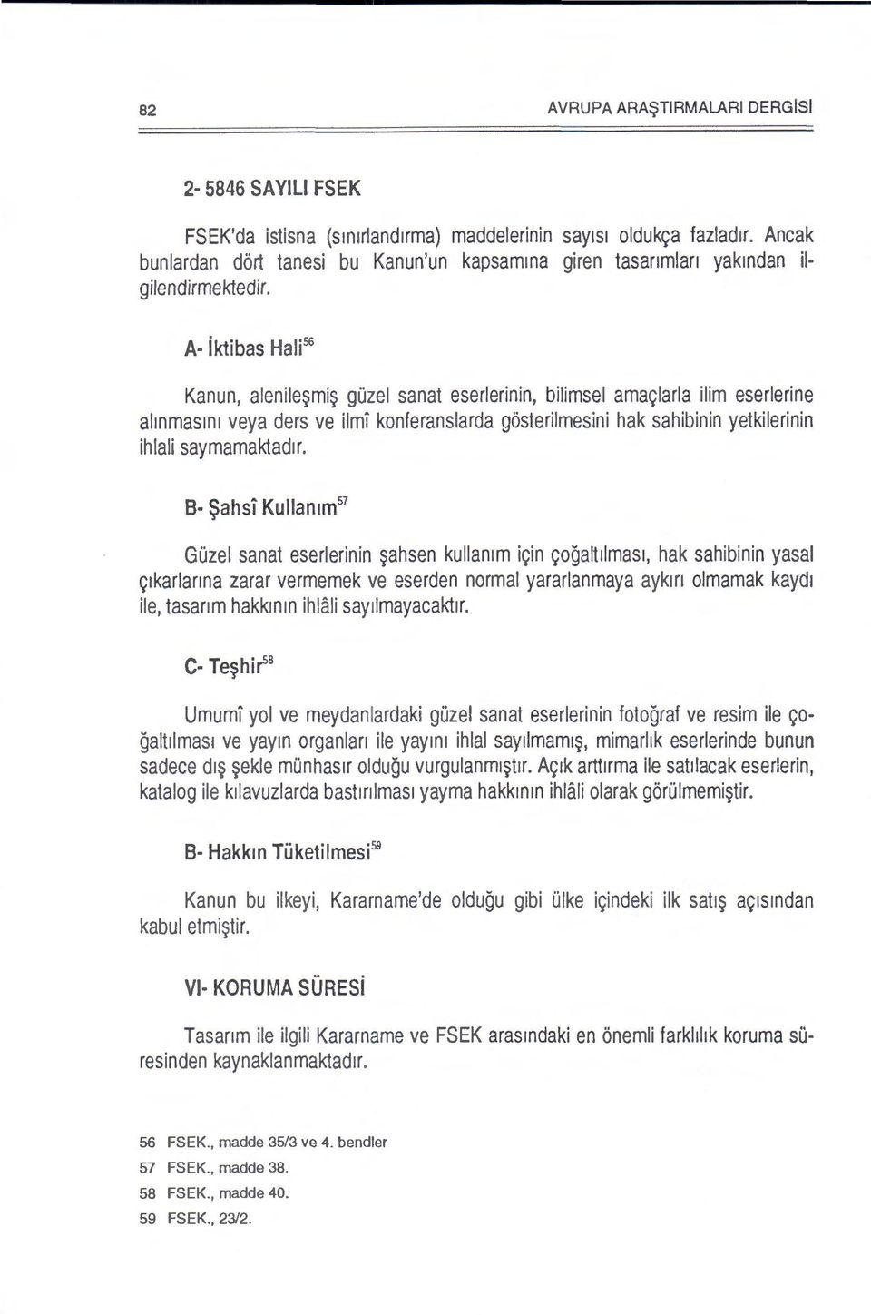 A- iktibas Hali 56 Kanun, alenile~mi~ guzel sanat eserlerinin, bilimsel ama9larla ilim eserlerine almmasm1 veya ders ve ilmi konferanslarda gosterilmesini hak sahibinin yetkilerinin ihlali