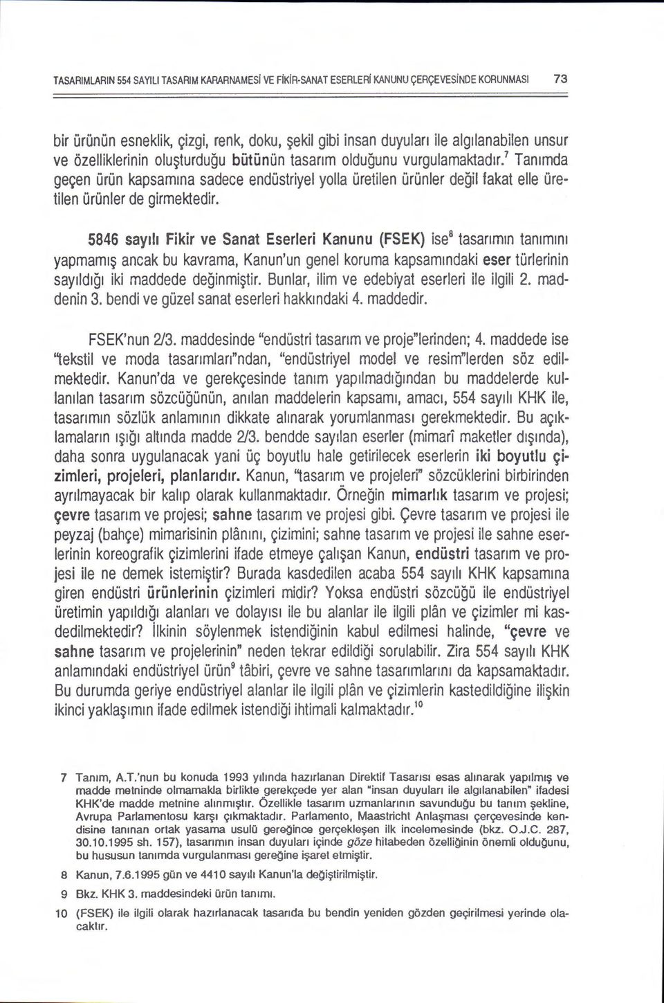 5846 say1h Fikir ve Sanat Eserleri Kanunu (FSEK) ise 8 tasanmm tanmm yapmam1~ ancak bu kavrama, Kanun'un gene! koruma kapsammdaki eser turlerinin say1ld1q1 iki maddede deginmi~tir.