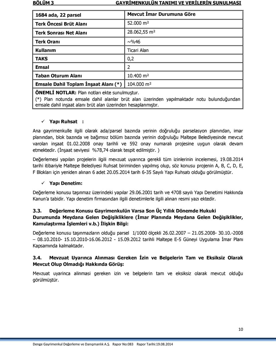 (*) Plan notunda emsale dahil alanlar brüt alan üzerinden yapılmaktadır notu bulunduğundan emsale dahil inşaat alanı brüt alan üzerinden hesaplanmıştır.